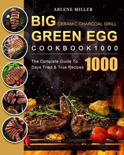 Big Green Egg Ceramic Charcoal Grill Cookbook 1000 - Miller, Arlene