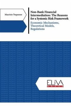 Non-Bank Financial Intermediation: The Reasons for a Systemic Risk Framework: Economic Mechanisms, Theoretical Models, Regulations - Trapanese, Maurizio