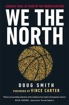 We the North: Canada's Team: 25 Years of the Toronto Raptors - Smith, Doug