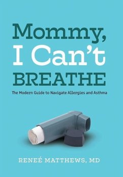 Mommy, I Can't Breathe: The Modern Guide to Navigate Allergies and Asthma - Matthews, Reneé