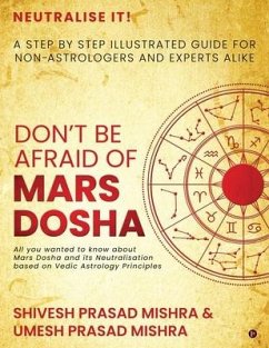 Don't be afraid of Mars Dosha: A step by step illustrated guide for Non-Astrologers and experts alike - Shivesh Prasad Mishra; Umesh Prasad Mishra