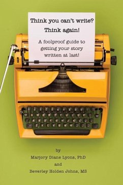 Think you can't write? Think again!: A foolproof guide to getting your story written at last! - Lyons, Marjory D.; Johns, Beverley Holden