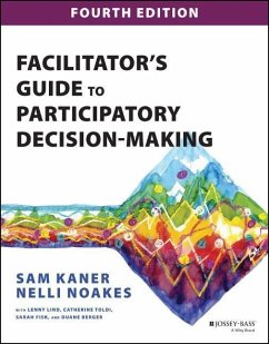 Facilitator's Guide to Participatory Decision-Maki ng, Fourth Edition - Kaner, Sam