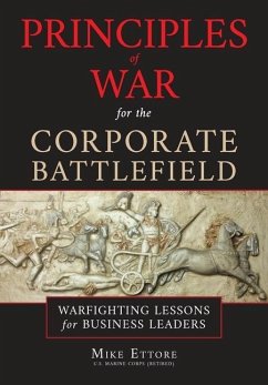Principles of War for the Corporate Battlefield: Warfighting Lessons for Business Leaders - Ettore, Mike