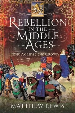 Rebellion in the Middle Ages: Fight Against the Crown - Lewis, Matthew