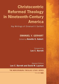 Christocentric Reformed Theology in Nineteenth-Century America: Key Writings of Emanuel V. Gerhart - Gerhart, Emanuel V.