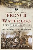 The French at Waterloo: Eyewitness Accounts: 2nd and 6th Corps, Cavalry, Artillery, Foot Guard and Medical Services