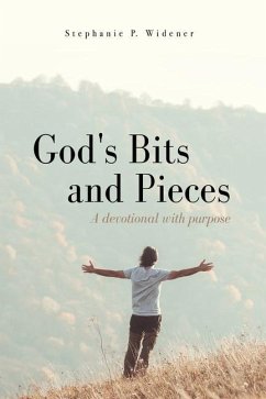God's Bits and Pieces: A devotional with purpose - Widener, Stephanie P.