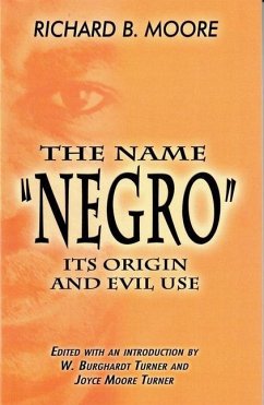 The Name Negro Its Origin and Evil Use - Moore, Richard B.