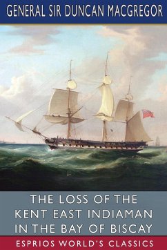 The Loss of the Kent East Indiaman in the Bay of Biscay (Esprios Classics) - MacGregor, General Duncan