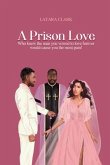 A Prison Love: Who knew the man you vowed to love forever would cause you the most pain!