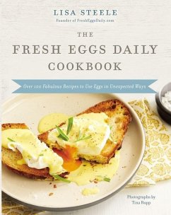 The Fresh Eggs Daily Cookbook - Steele, Lisa