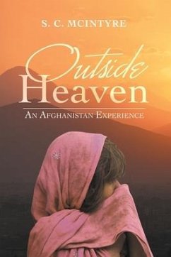 Outside Heaven: An Afghanistan Experience - McIntyre, S. C.