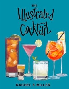 The Illustrated Cocktail: The Art of Mixology - Miller, Rachel K.