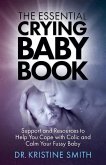 The Essential Crying Baby Book: Support and Resources to Help You Cope with Colic and Calm Your Fussy Baby