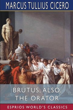 Brutus, also, The Orator (Esprios Classics) - Cicero, Marcus Tullius