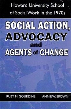 Social Action, Advocacy and Agents of Change:: Howard University School of Social Work in the 1970s - Gourdine, Ruby M.; Brown, Annie W.