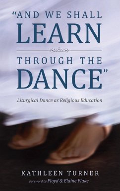 And We Shall Learn through the Dance - Turner, Kathleen S.