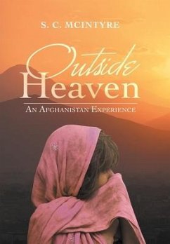 Outside Heaven: An Afghanistan Experience - McIntyre, S. C.