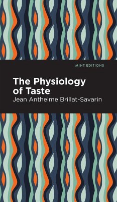 The Physiology of Taste - Brillat-Savarin, Jean-Anthelme