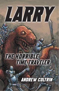 Larry the Horrible Time Traveler - Coltrin, Andrew