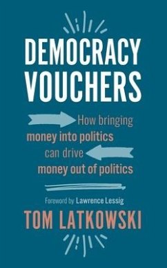 Democracy Vouchers: How bringing money into politics can drive money out of politics - Latkowski, Tom