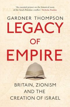 Legacy of Empire: Britain, Zionism and the Creation of Israel - Thompson, Gardner