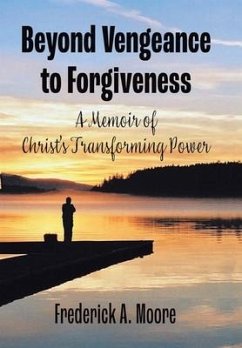 Beyond Vengeance to Forgiveness - Moore, Frederick A.