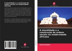 A moralidade e a construção de ordens sociais na modernidade africana - Kaulem, David