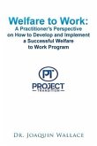 Welfare to Work: a Practitioner's Perspective on How to Develop and Implement a Successful Welfare to Work Program