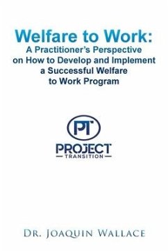 Welfare to Work: a Practitioner's Perspective on How to Develop and Implement a Successful Welfare to Work Program - Wallace, Joaquin