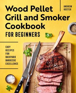Wood Pellet Grill and Smoker Cookbook for Beginners - Koster, Andrew