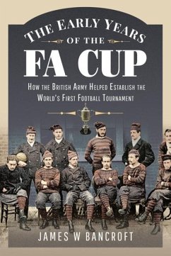 The Early Years of the FA Cup - Bancroft, James W.