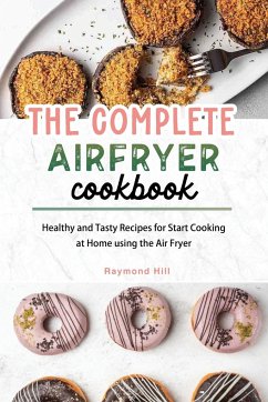 The Complete Air Fryer Cookbook - Hill, Raymond