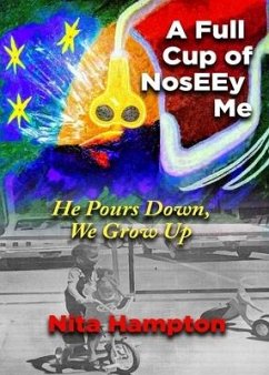 A Full Cup of NosEEy Me: He Pours Down, We Grow Up - Hampton, Nita