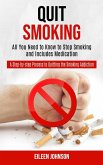 Quit Smoking: A Step-by-step Process to Quitting the Smoking Addiction (All You Need to Know to Stop Smoking and Includes Medication