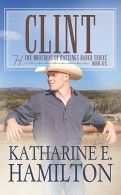 Clint: The Brothers of Hastings Ranch Series: Book 6 - Hamilton, Katharine E.