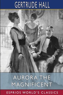 Aurora the Magnificent (Esprios Classics) - Hall, Gertrude