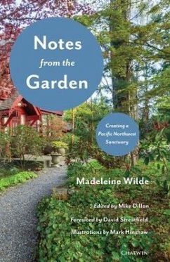 Notes from the Garden: Creating a Pacific Northwest Sanctuary - Wilde, Madeleine