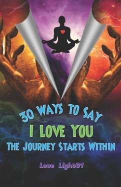 30 Ways to Say I Love You: The Journey Starts Within - Steele, A. M.; Light91, Love_