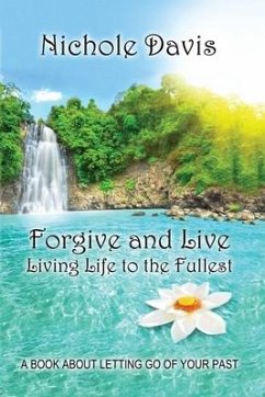Forgive and Live: Living Life to the Fullest - Davis, Nichole