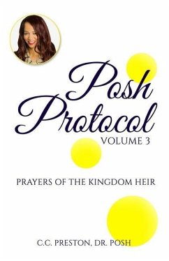 POSH PROTOCOL Volume 3: Prayers of the Kingdom Heir - Preston, Posh C. C.