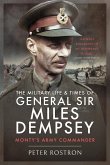 The Military Life and Times of General Sir Miles Dempsey: Monty's Army Commander