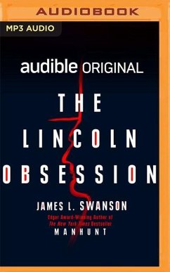 The Lincoln Obsession: The Author of Manhunt Chases Down His Own Lincoln Obsession - Swanson, James L.