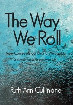 The Way We Roll, Now Comes Mitochondrial Myopathy a disease you never knew you had - Cullinane, Ruth Ann