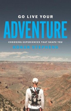 Go Live Your Adventure: Choosing Experiences That Shape You - Stephens, Konan