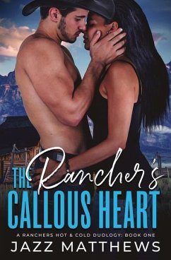 The Rancher's Callous Heart: A Rancher's Hot & Cold Duology: Book One - Matthews, Jazz