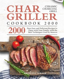 Char-Griller Ceramic Charcoal Grill Cookbook 2000 - Turner, Angelica
