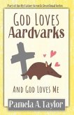God Loves Aardvarks: And God Loves Me