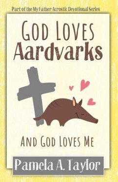 God Loves Aardvarks: And God Loves Me - Taylor, Pamela A.